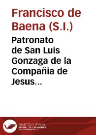 Patronato de San Luis Gonzaga de la Compañia de Jesus de la Uniuersidad de Baeza, religiosos cultos ... el dia 15 de marzo de 1741 : paneryrico sagrado ... Padre Francisco de Baena religioso professo de la misma Compañia... | Biblioteca Virtual Miguel de Cervantes