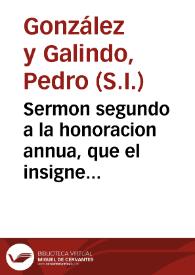 Sermon segundo a la honoracion annua, que el insigne mayor de San Ildefonso de la Uniuersidad de Alcala, haze a ... Fr. Francisco Ximenez de Cisneros ... / predicado por el Padre Pedro Gonçalez Galindo de la Compañia de Iesus... | Biblioteca Virtual Miguel de Cervantes