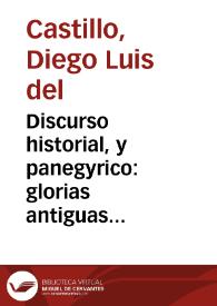 Discurso historial, y panegyrico : glorias antiguas escondidas y noticias gloriosas descubiertas, thesoro apreciable manifiesto, en honor del ... San Cecilio ... / ofrecelas ... D. Diego Luis de el Castillo... | Biblioteca Virtual Miguel de Cervantes