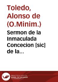 Sermon de la Inmaculada Concecion [sic] de la Santissima Virgen Maria N.S. predicado en el conuento del glorioso san Francisco de la villa de Ossuna, en la fiesta, que hizieron los cofrades de la Veracruz, y hermanos Terceros / por el Padre Fray Alonso de Toledo... | Biblioteca Virtual Miguel de Cervantes