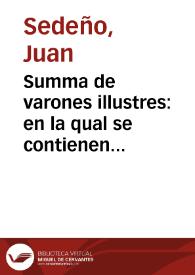 Summa de varones illustres : en la qual se contienen muchas sentencias y grandes hazañas y cosas memorables de dozientos y veynte y quatro famosos emperadores, reyes, y capitanes, que ha hauido de todas las naciones ... por el orde del A.B.C. y las fundaciones de muchos reynos y prouincias / recopilada por Iuan Sedeño ...; corregida y enmendada... | Biblioteca Virtual Miguel de Cervantes