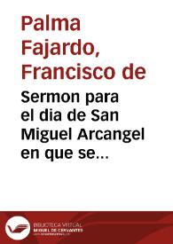 Sermon para el dia de San Miguel Arcangel en que se remato el iubileo de 40 horas ... / autor el Lic. D. Francisco de Palma Faxardo... | Biblioteca Virtual Miguel de Cervantes