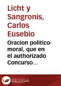 Oracion politico-moral, que en el authorizado Concurso Opositivo à la Lectoral de la Santa Metropolitana, y Patriarchal Iglesia de Sevilla / declamò con estrecho termino de 48 horas el Lic. Don Carlos Eusebio de Licht, y Sangronis; danla a la estampa los Diputados de la Esclarecida, y Leal Nacion Flamenca... | Biblioteca Virtual Miguel de Cervantes