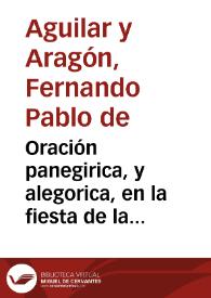 Oración panegirica, y alegorica, en la fiesta de la sagrada real epiphania, que celebrò, el ... Convento de la Misericordia, Hospital del Gran Padre de Pobres de San Juan de Dios, en la ... venida a España de nuestro ... Felipe V / dixola el Dr. D. Fernando Pablo de Aguilar y Aragon... | Biblioteca Virtual Miguel de Cervantes