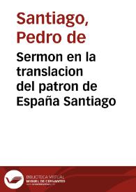 Sermon en la translacion del patron de España Santiago / predicole a su monarca Filipo Qùarto, el Padre Fr. Pedro de Santiago, Agustino Descalço... | Biblioteca Virtual Miguel de Cervantes