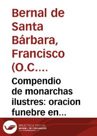 Compendio de monarchas ilustres : oracion funebre en las reales sumptuosas exequias que .... Cuerpo de Sres. Oficiales del Regimiento de Dragones Real Reyna solemnizò por ... Fernando el VI ... en ... Puerto de Santa Maria, el dia diez y seis de octubre del año de 1759 / dixola el M.R.P.F. Francisco Bernal de S. Barbara... | Biblioteca Virtual Miguel de Cervantes