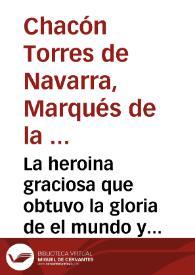 La heroina graciosa que obtuvo la gloria de el mundo y (como piadosamente creemos) la de el empyreo : oracion funebre, declamada en las sumptuosas exequias que ... Iglesia de Seuilla ... a la exemplar regia memoria de ... Maria Amalia, Christina, Francisca Xauiera, Flora de Saxonia, Reyna (antes) de las Dos Sicilias, y Catholica Reyna, que (despues) fuè de las Españas ... / por ... Luis Ignacio Chacon, Torres de Navarra, Marquès de la Peñuela ... sabado 7 de nouiembre de 1760... | Biblioteca Virtual Miguel de Cervantes