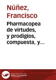 Pharmacopea de virtudes, y prodigios, compuesta, y practicada por el celebre, y V. boticario, Fray Leonardo de San Joseph y Castellanos ... : sermon funebre panegyrico, en las magnificas honras ... dedicó y consagrò el dicho Real Convento de S. Francisco, Casa Grande, el dia 11 de marzo deste año de 1764 / predicò el M.R.P. Fr. Francisco Nuñez ...; se imprime a solicitud de Fray Joseph Antonio de Jesus... | Biblioteca Virtual Miguel de Cervantes