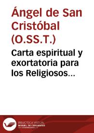 Carta espiritual y exortatoria para los Religiosos Descalzos de la Santissima Trinidad, Redencion de Cautiuos / escrita por el P. F. Angel de San Christoval, Ministro Provincial de la dicha Provincia | Biblioteca Virtual Miguel de Cervantes