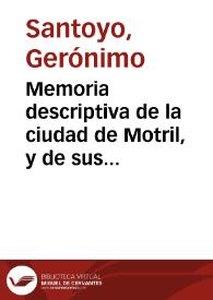 Memoria descriptiva de la ciudad de Motril, y de sus castillos y torres de la costa / formada en el año 1848 por ... Don Gerónimo Santoyo | Biblioteca Virtual Miguel de Cervantes