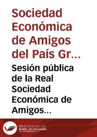 Sesión pública de la Real Sociedad Económica de Amigos del País de la provincia de Granada, celebrada el dia 2 de Junio infraoctava del SS. Corpus-Christi del año de 1872, mandada imprimir á expensas de la citada Corporación, en la Junta general ordinaria de 14 del mismo | Biblioteca Virtual Miguel de Cervantes