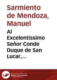 Al Excelentissimo Señor Conde Duque de San Lucar, Sumiller de Corps de su Magestad / [Don Manuel Sarmiento de Mendoça] | Biblioteca Virtual Miguel de Cervantes