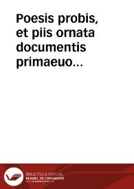 Poesis probis, et piis ornata documentis primaeuo decori restituenda | Biblioteca Virtual Miguel de Cervantes