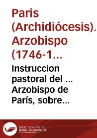 Instruccion pastoral del ... Arzobispo de París, sobre los atentados hechos à la authoridad de la Iglesia por los Decretos de los Tribunales Seculares en la causa de los Jesuitas | Biblioteca Virtual Miguel de Cervantes