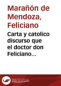 Carta y catolico discurso que el doctor don Feliciano Marañon de Mendoza escriuio al rey nuestro señor Don Phelipe Quarto, luego como començò a reynar en fauor de las sagradas religiones y estado eclesiastico contra el arbitrio que el licenciado Ceuallos, regidor de Toledo dio è imprimio en la dicha ciudad a nueue de Febrero, año de mil y seyscientos y veynte | Biblioteca Virtual Miguel de Cervantes