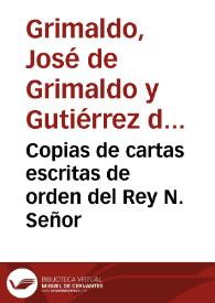 Copias de cartas escritas de orden del Rey N. Señor / por el señor Don Joseph de Grimaldo, su Secretario de Estado, el dia 3 de Septiembre de 1706, à esta Muy Noble, y Muy Leal Ciudad de Sevilla | Biblioteca Virtual Miguel de Cervantes