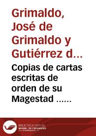 Copias de cartas escritas de orden de su Magestad ... à el señor Conde de Miraflores de los Angeles, Asistente desta ciudad de Sevilla / [ D. Joseph de Grimaldo] | Biblioteca Virtual Miguel de Cervantes