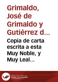 Copia de carta escrita a esta Muy Noble, y Muy Leal Ciudad de Sevilla, de orden de su Magestad / por el señor D. Joseph de Grimaldo, su Secretario de Estado, y Guerra, el dia 28 de abril deste año de 1707 | Biblioteca Virtual Miguel de Cervantes