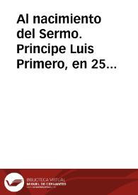 Al nacimiento del Sermo. Principe Luis Primero, en 25 de agosto de 1707 | Biblioteca Virtual Miguel de Cervantes