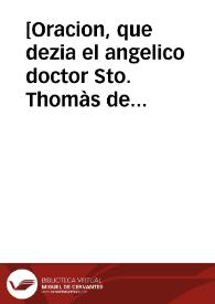 [Oracion, que dezia el angelico doctor Sto. Thomàs de Aquino, siempre que se ponia a estudiar, ò escribir sus Obras] | Biblioteca Virtual Miguel de Cervantes