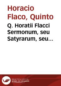 Q. Horatii Flacci Sermonum, seu Satyrarum, seu Eglogarum libri duo : Epistolarum libri totidem / a Dionysio Lambino Monstroliensi ex fide nouem librorum manu scriptorum olim emendati, ab eodèmque commentariis copiosissimis declarati... | Biblioteca Virtual Miguel de Cervantes