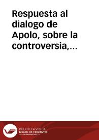 Respuesta al dialogo de Apolo, sobre la controversia, que ay en la ciudad de Antequera, entre las dos cofradias grandes de el Dulze Nombre de Jesus, y Maria Santissima de el Socorro, acerca de la insignia propia, y especial del Mysterio Triumphal de Ramos... | Biblioteca Virtual Miguel de Cervantes