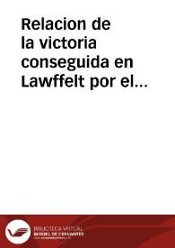 Relacion de la victoria conseguida en Lawffelt por el rey christianissimo, sobre el exercito de los aliados, el dia dos de julio de 1747 | Biblioteca Virtual Miguel de Cervantes