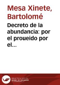 Decreto de la abundancia : por el proueido por el Supremo Consejo de Castilla, en 16 de março de este año de 1723, en que se despacharon prouissiones circulares para su observancia ... el trafico comercio de el trigo de pueblos à pueblos, y de provincias à provincias de estos reynos... | Biblioteca Virtual Miguel de Cervantes