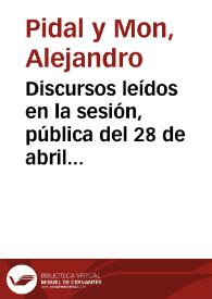 Discursos leídos en la sesión, pública del 28 de abril de 1890 de la Real Academia de Jurisprudencia y Legislación / por el Excmo. Sr. D. Alejandro Pidal y Mon y el Excmo. Sr. D. Francisco Romero Robledo con motivo de recibir la investidura de Académico de mérito el Excmo. Sr. D. Francisco Romero Robledo | Biblioteca Virtual Miguel de Cervantes