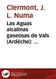 Las Aguas alcalinas gaseosas de Vals (Ardèche) : manantiales Magdeleine, Précieuse, Dèsirée, Rigolette : en las enfermedades del hígado y de la vejiga... / Dr. Clermont | Biblioteca Virtual Miguel de Cervantes