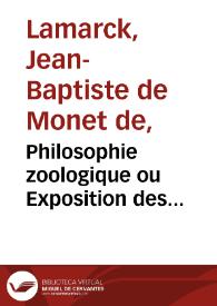 Philosophie zoologique ou Exposition des considérations relatives à l'histoire naturelle des animaux... / par J.-B - P.-A. Lamarck...; tome second | Biblioteca Virtual Miguel de Cervantes