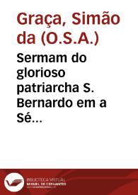 Sermam do glorioso patriarcha S. Bernardo em a Sé Primacial de Goa / pregado pello ... Fr. Simam da Graça... | Biblioteca Virtual Miguel de Cervantes