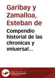 Compendio historial de las chronicas y vniuersal historia de todos los reynos de España... / compuesto por Esteuan de Garibây y Çamálloa... | Biblioteca Virtual Miguel de Cervantes