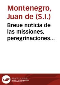 Breue noticia de las missiones, peregrinaciones apostolicas ... de ... Padre Augustin Castañares, de la Compañia de Jesus... / escriuiòla un conmissionero del Venerable Padre de las Missiones de Chiquitos, y Zamucos, en Carta al Padre Ladislao Oros, de la misma Compañia de Jesus... | Biblioteca Virtual Miguel de Cervantes