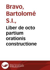 Liber de octo partium orationis constructione / authore Bartholomeo Brauo...; additae sunt in hac ultima edictione praepositionum significationes, kalendae, ortographia, numeraliaquè nomina, & brevitatis causa... | Biblioteca Virtual Miguel de Cervantes