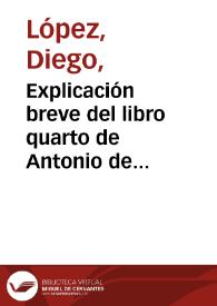 Explicación breve del libro quarto de Antonio de Nebrixa, llamado Syntaxis según el metodo con que se enseña en las escuelas de la provincia de Andalucia / [Diego López] | Biblioteca Virtual Miguel de Cervantes