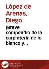 [Breve compendio de la carpinteria de lo blanco y tratado de alarifes : con la conclusion de la regla de Nicolas Tartaglia y otras cosas tocantes a la geometría y puntas del compas... / por Diego Lopez de Arenas... ] | Biblioteca Virtual Miguel de Cervantes