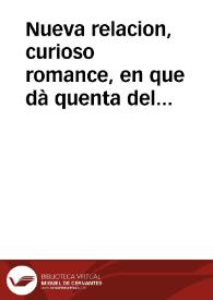 Nueva relacion, curioso romance, en que dà quenta del exemplar castigo, que Dios nuestro Señor ha permitido mandar, y hacer en un Cavallero, por haver levantado un falso testimonio à una Doncella honesta, y virtuosa ... sucediò en la ciudad de Zaragoza el dia veinte y ocho de febrero de este año de 1755 : primera [-segunda] parte | Biblioteca Virtual Miguel de Cervantes