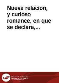 Nueva relacion, y curioso romance, en que se declara, y dà cuenta del exemplar castigo, que ha obrado ... Dios con un Cavallero ... : declarase como diò la muerte à su Madre à pesadumbres, y à su Padre a puñaladas, y yendo luego à Francia, sentò plaza de Soldado, matandole alevosamente, baxan lo en alma, y cuerpo al Infierno ; y à los tres dias de difunto se abriò la tierra, y saliò lleno de innumerables tormentos ... sucediò à 4 de marzo de este presente año de 1753 : primera [-segunda] parte | Biblioteca Virtual Miguel de Cervantes