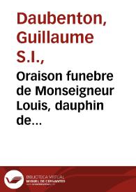 Oraison funebre de Monseigneur Louis, dauphin de France : prononcée dans l'eglise nationale de S. Loüis, le 18 de septembre 1711... / par le pere Daubenton... | Biblioteca Virtual Miguel de Cervantes