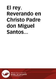 El rey. Reverando en Christo Padre don Miguel Santos de Sã Pedro, Obispo de Solsona, electo Arçobiso de Granada ... aumentando el precio de la sal, por ser regalia priuatiuamente mia, y de q228}0puedo vsar libremente, haziendo estanco vniuersal de toda la que se labra y fabrica en estos reynos, para q228}0nadie la pueda vênder ni cõprar por mayor ni por menor, ni meter en ellos...[Impuesto sobre la sal] / [Bautista Saenz Nauarrete] | Biblioteca Virtual Miguel de Cervantes