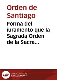 Forma del iuramento que la Sagrada Orden de la Sacra Religion, y Inclita Cavalleria del glorioso Apostol Santiago, en continuacion de lo que siempre ha hecho, tenido, y professado, haze, y establece en la Real Capilla del Rey ... Felipe Quarto el Magno ... al mysterio de la siempre pura, è immaculada Concepcion de la Virgen Santissima... | Biblioteca Virtual Miguel de Cervantes