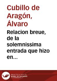 Relacion breue, de la solemnissima entrada que hizo en la Villa de Madrid ... Duque de Agramont, Embaxador Extraordinario del Christianissimo Rey de Francia, Luis Dezimo Quarto, cerca de los felizes casamientos de aquella Magestad, con la Serenissima Infanta Doña Maria Teresa de Austria, y Borbon... / compuesta, y escrita por Aluaro Cubillo de Aragon | Biblioteca Virtual Miguel de Cervantes