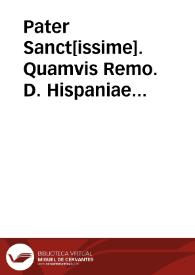 Pater Sanct[issime]. Quamvis Remo. D. Hispaniae Nuntius sive huisusmodi pendente in Rota ... ad instan' Decani et Capit. Granaten' contra ... Societatis Jesu euisdem finitatis super interpret[atio]ne Brevis Leonis Undecimi... [Cartas de súplica a su Santidad exhortando el pago de décimas por la Compañía de Jesús] | Biblioteca Virtual Miguel de Cervantes