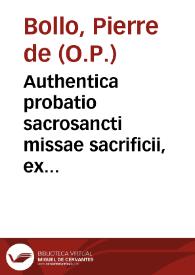 Authentica probatio sacrosancti missae sacrificii, ex solius Scripturae Sacrae testimonio / authore R.P.F. Petro de Bollo... | Biblioteca Virtual Miguel de Cervantes