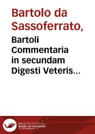 Bartoli Commentaria in secundam Digesti Veteris partê... / D. Petri Pauli Parisij ... non paucis additionibus nuper illustrata, accuratéque castigata | Biblioteca Virtual Miguel de Cervantes