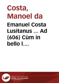 Emanuel Costa Lusitanus ... Ad {606} Cùm in bello l. Qui duos ff. De rebus dubijs | Biblioteca Virtual Miguel de Cervantes