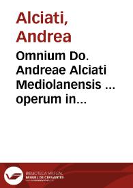 Omnium Do. Andreae Alciati Mediolanensis ... operum in sex tomos digestorum index rerum ac vocum memorabilium quadrigeminus, fideli opera collectus... | Biblioteca Virtual Miguel de Cervantes