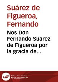 Nos Don Fernando Suarez de Figueroa por la gracia de Dios, Obispo de Canaria ... hallandonos en esta ciudad de Granada a cosas que nos conueniã para el exercicio de nuestro oficio, y por ver y entender lo que se dezia de la inuencion de los martyres, laminas, y libros que se auian hallado en ella... | Biblioteca Virtual Miguel de Cervantes