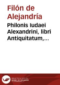 Philonis Iudaei Alexandrini, libri Antiquitatum, Quaestionum et solutionum in Genesin, De Essaeis, De nominibus hebraicis, De mundo... | Biblioteca Virtual Miguel de Cervantes